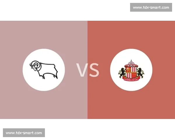 桑德兰对阵德比郡赛前分析与胜负走势精准预测数据解读关键看点全面